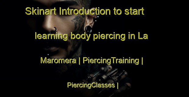 Skinart Introduction to start learning body piercing in La Maromera | PiercingTraining | PiercingClasses | SkinartTraining-Mexico